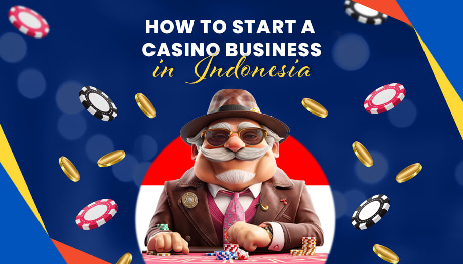 HOW TO START A CASINO BUSINESS IN INDONESIA?